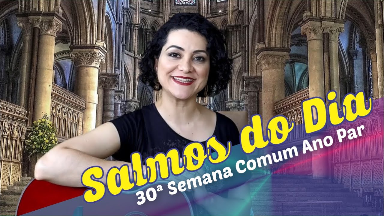 SALMOS DA 30ª SEMANA, DE SEGUNDA À SÁBADO – ANO PAR