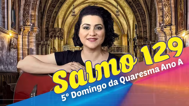 Letra, Cifra, Melodia para o Salmo Missa do 5º Domingo da Quaresma Ano A - Salmo 129 No Senhor Toda Graça e Redenção!