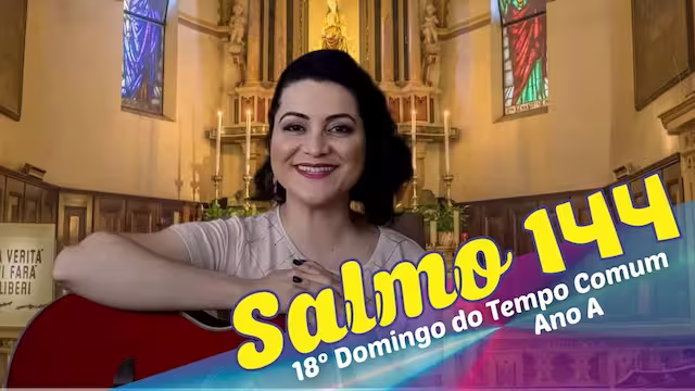 Letra Cifra Melodia do Salmo 144 | Missa do 18º Domingo do Tempo Comum Ano A | Salmo 144 Vós Abris a Vossa Mão e Saciais os Vossos Filhos