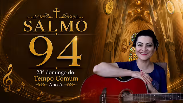 Letra, Cifra, Melodia do Salmo para Missa do 23º Domingo do Tempo Comum Ano A -Salmo 94 Não Fecheis o Coração, Ouvi Hoje a Voz de Deus