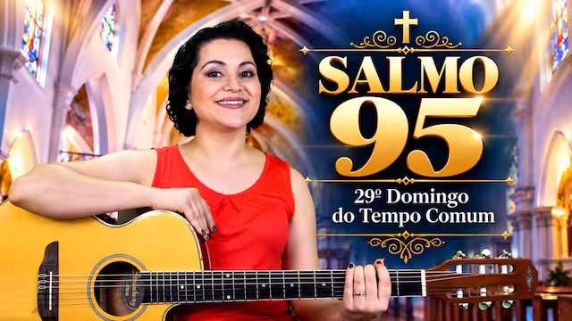 Letra Cifra Melodia do Salmo Missa do 29º Domingo do Tempo Comum - Ano A - Salmo 95 Ó Família das Nações Dai ao Senhor Poder e Glória